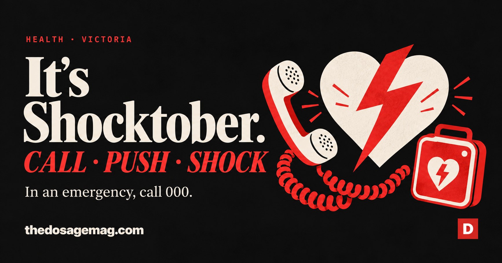 It’s Shocktober. Call, Push, Shock: a telephone, a heart with a lightning bolt and a defibrillator case. In an emergency, call 000.