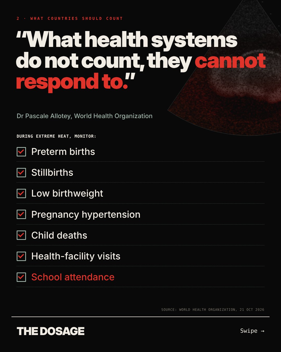 “What health systems do not count, they cannot respond to.” Dr Pascale Allotey, WHO. During extreme heat, monitor: preterm births, stillbirths, low birthweight, pregnancy hypertension, child deaths, health-facility visits and school attendance.